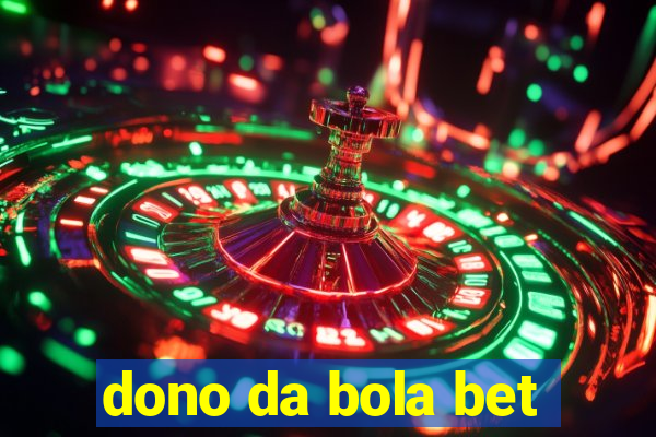 dono da bola bet